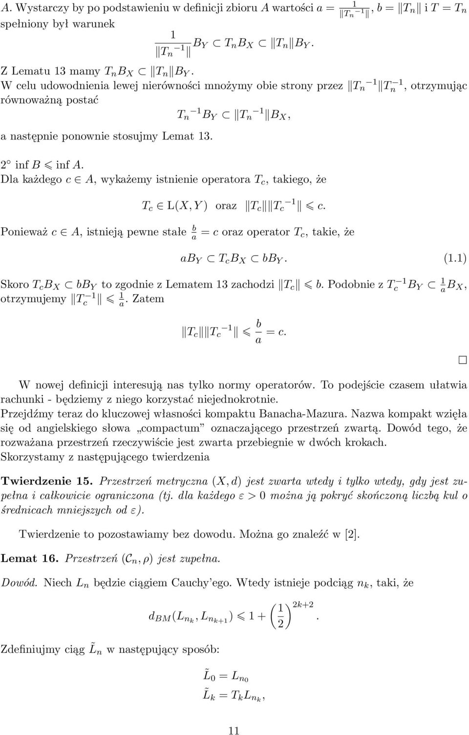 Dla każdego c A, wykażemy istnienie operatora T c, takiego, że T c LX, Y ) oraz T c T c 1 c. Ponieważ c A, istnieją pewne stałe b a = c oraz operator T c, takie, że ab Y T c B X bb Y. 1.1) Skoro T c B X bb Y to zgodnie z Lematem 13 zachodzi T c b.