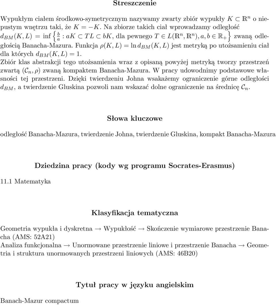 Funkcja ρk, L) = ln d BM K, L) jest metryką po utożsamieniu ciał dla których d BM K, L) = 1.