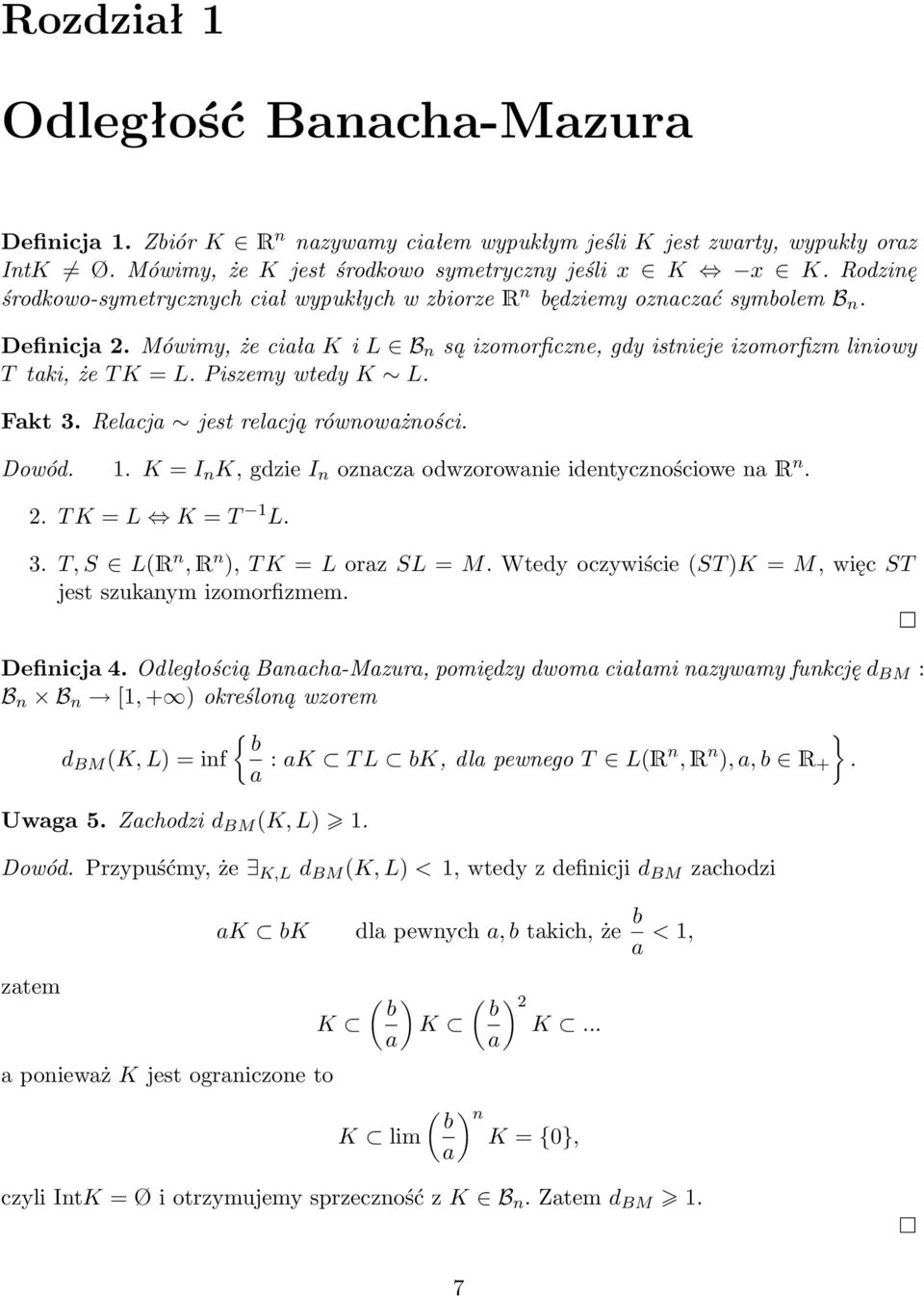 Piszemy wtedy K L. Fakt 3. Relacja jest relacją równoważności. Dowód. 1. K = I n K, gdzie I n oznacza odwzorowanie identycznościowe na R n. 2. T K = L K = T 1 L. 3. T, S LR n, R n ), T K = L oraz SL = M.