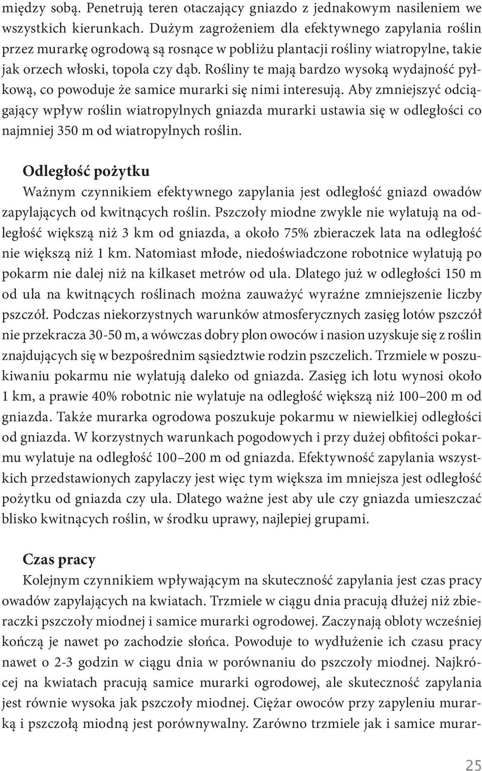 Rośliny te mają bardzo wysoką wydajność pyłkową, co powoduje że samice murarki się nimi interesują.