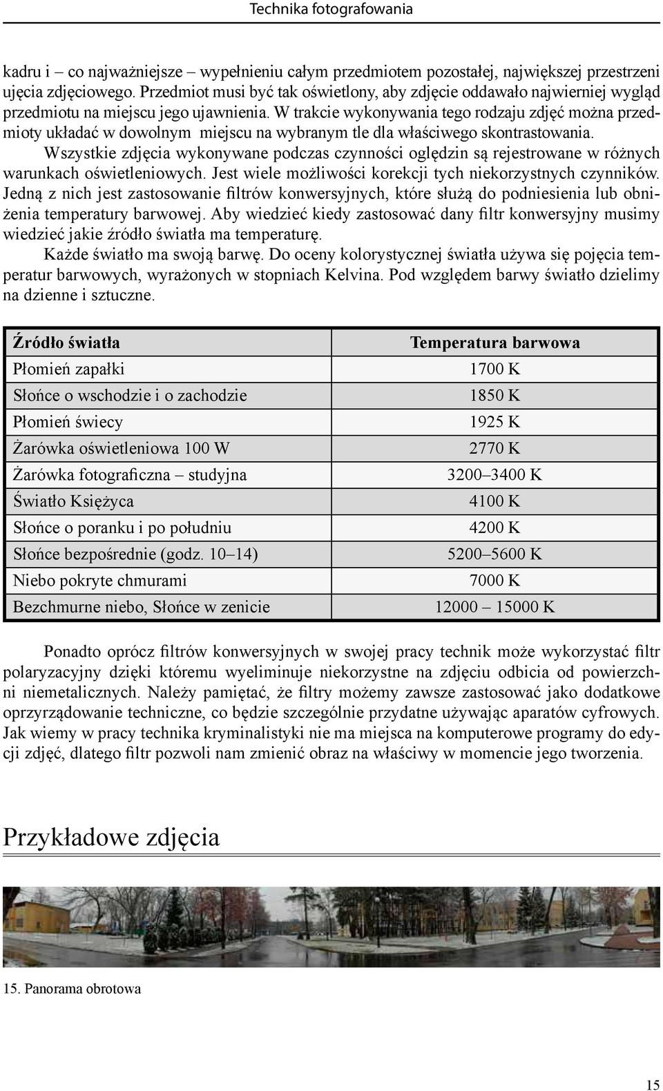 W trakcie wykonywania tego rodzaju zdjęć można przedmioty układać w dowolnym miejscu na wybranym tle dla właściwego skontrastowania.