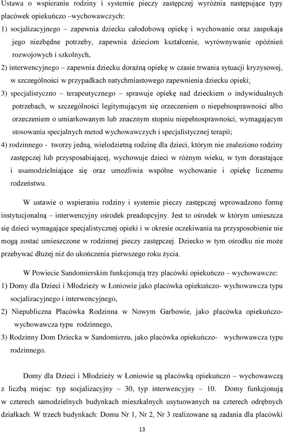 kryzysowej, w szczególności w przypadkach natychmiastowego zapewnienia dziecku opieki; 3) specjalistyczno terapeutycznego sprawuje opiekę nad dzieckiem o indywidualnych potrzebach, w szczególności