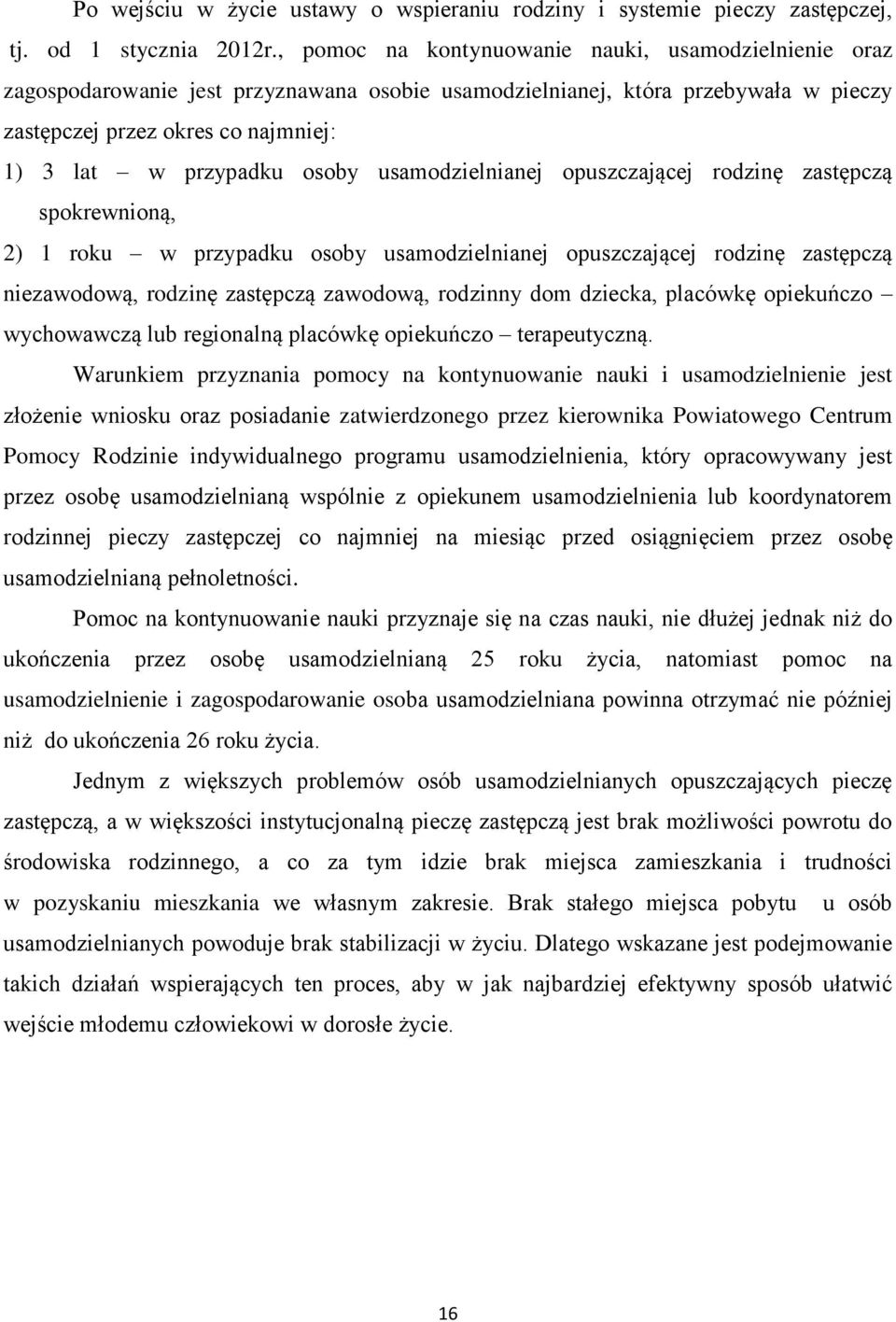 osoby usamodzielnianej opuszczającej rodzinę zastępczą spokrewnioną, 2) 1 roku w przypadku osoby usamodzielnianej opuszczającej rodzinę zastępczą niezawodową, rodzinę zastępczą zawodową, rodzinny dom