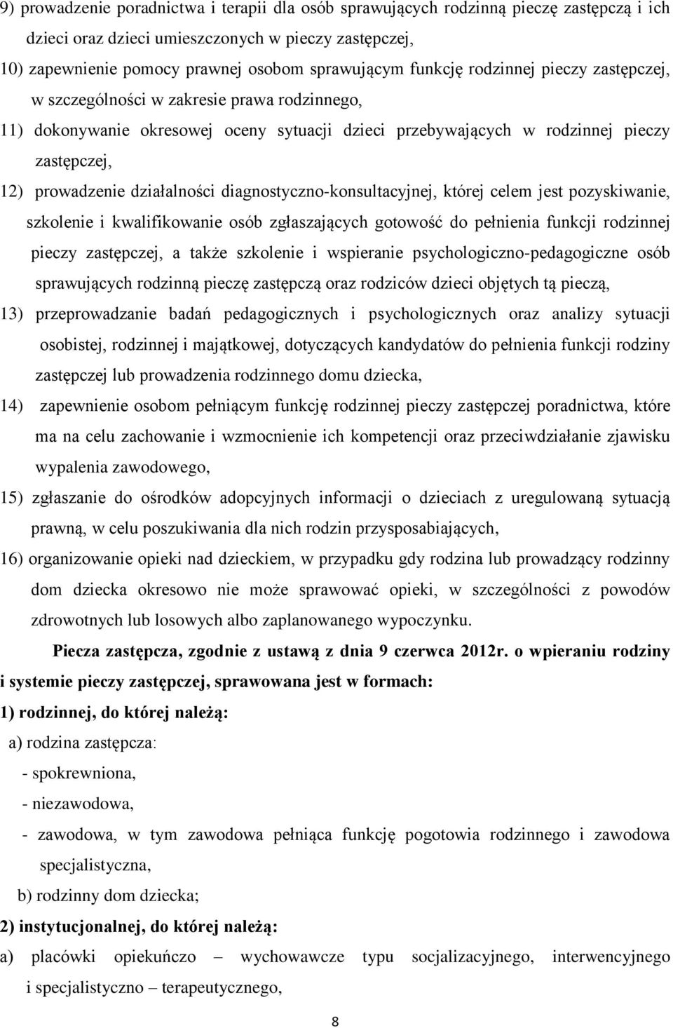 działalności diagnostyczno-konsultacyjnej, której celem jest pozyskiwanie, szkolenie i kwalifikowanie osób zgłaszających gotowość do pełnienia funkcji rodzinnej pieczy zastępczej, a także szkolenie i