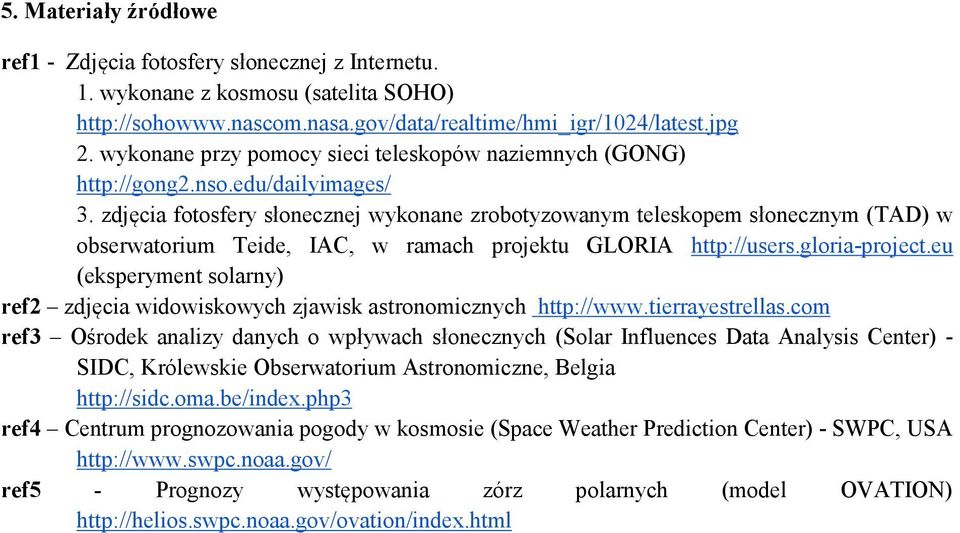 zdjęcia fotosfery słonecznej wykonane zrobotyzowanym teleskopem słonecznym (TAD) w obserwatorium Teide, IAC, w ramach projektu GLORIA http://users.gloria-project.