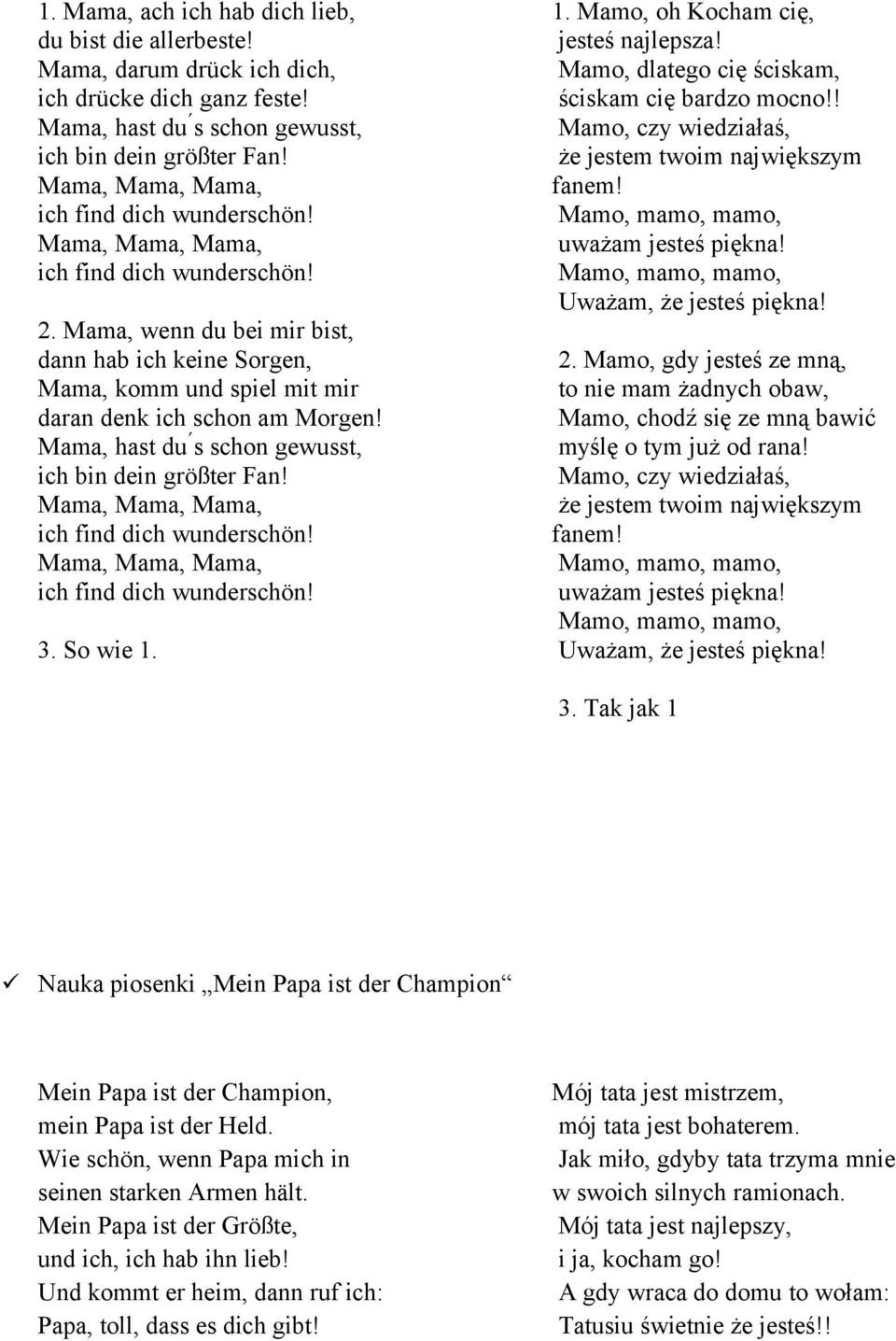 1. Mamo, oh Kocham cię, jesteś najlepsza! Mamo, dlatego cię ściskam, ściskam cię bardzo mocno!! Mamo, czy wiedziałaś, że jestem twoim największym fanem! uważam jesteś piękna! Uważam, że jesteś piękna!