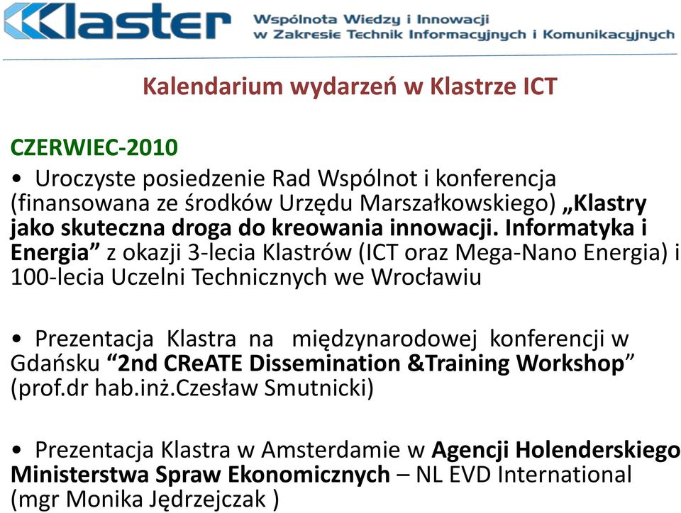 Informatyka i Energia z okazji 3-lecia Klastrów (ICT oraz Mega-Nano Energia) i 100-lecia Uczelni Technicznych we Wrocławiu Prezentacja Klastra na