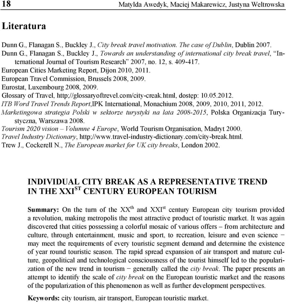 , Towards an understanding of international city break travel, International Journal of Tourism Research 2007, no. 12, s. 409-417. European Cities Marketing Report, Dijon 2010, 2011.
