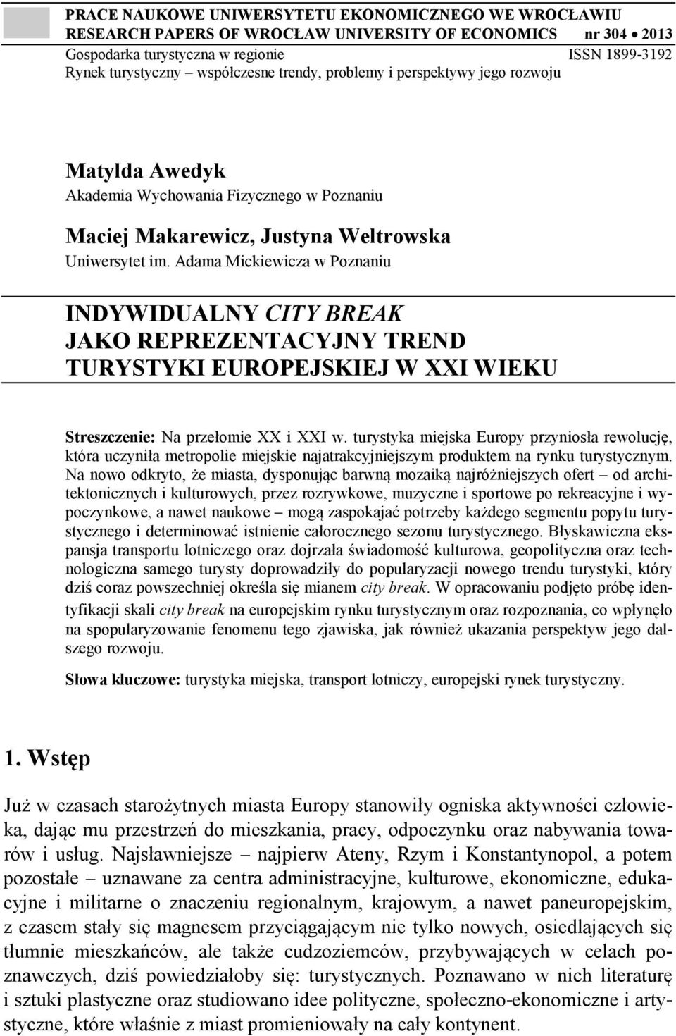 Adama Mickiewicza w Poznaniu INDYWIDUALNY CITY BREAK JAKO REPREZENTACYJNY TREND TURYSTYKI EUROPEJSKIEJ W XXI WIEKU Streszczenie: Na przełomie XX i XXI w.