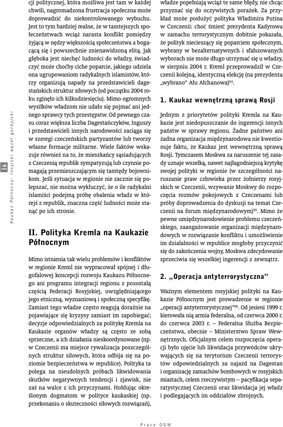 Jak g boka jest niech ç ludnoêci do w adzy, Êwiadczyç mo e choçby ciche poparcie, jakiego udziela ona ugrupowaniom radykalnych islamistów, którzy organizujà napady na przedstawicieli dagestaƒskich