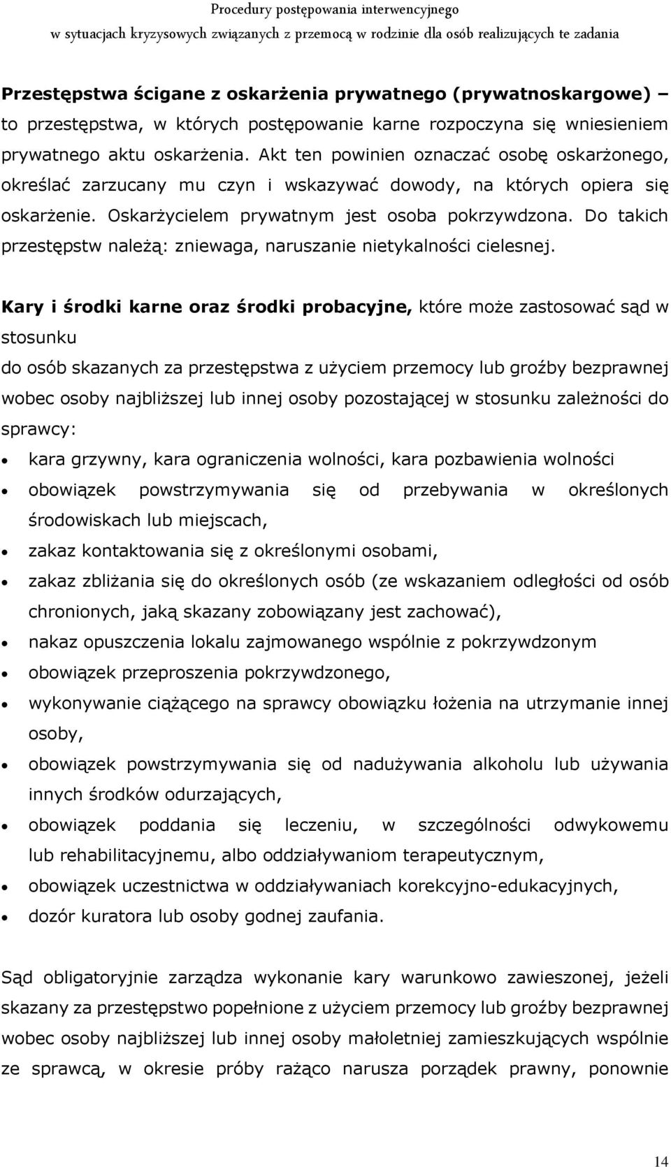 Do takich przestępstw należą: zniewaga, naruszanie nietykalności cielesnej.