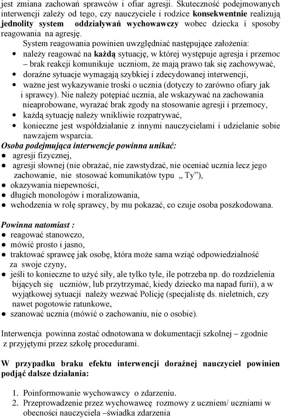 System reagowania powinien uwzględniać następujące załoŝenia: naleŝy reagować na kaŝdą sytuację, w której występuje agresja i przemoc brak reakcji komunikuje uczniom, Ŝe mają prawo tak się