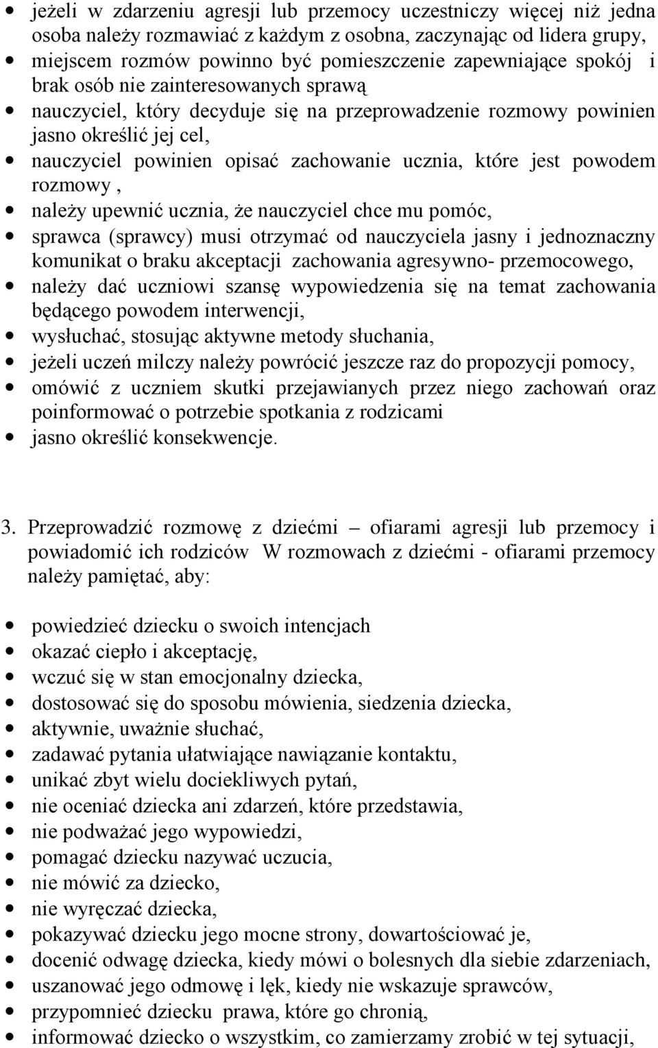 powodem rozmowy, naleŝy upewnić ucznia, Ŝe nauczyciel chce mu pomóc, sprawca (sprawcy) musi otrzymać od nauczyciela jasny i jednoznaczny komunikat o braku akceptacji zachowania agresywno-