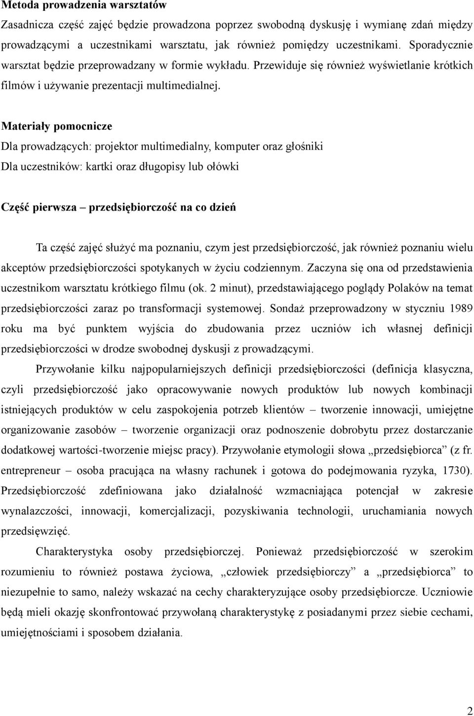 Materiały pomocnicze Dla prowadzących: projektor multimedialny, komputer oraz głośniki Dla uczestników: kartki oraz długopisy lub ołówki Część pierwsza przedsiębiorczość na co dzień Ta część zajęć