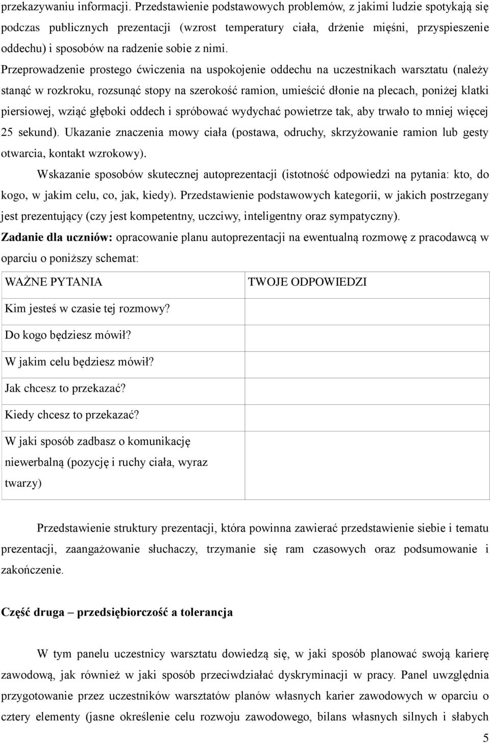 nimi. Przeprowadzenie prostego ćwiczenia na uspokojenie oddechu na uczestnikach warsztatu (należy stanąć w rozkroku, rozsunąć stopy na szerokość ramion, umieścić dłonie na plecach, poniżej klatki