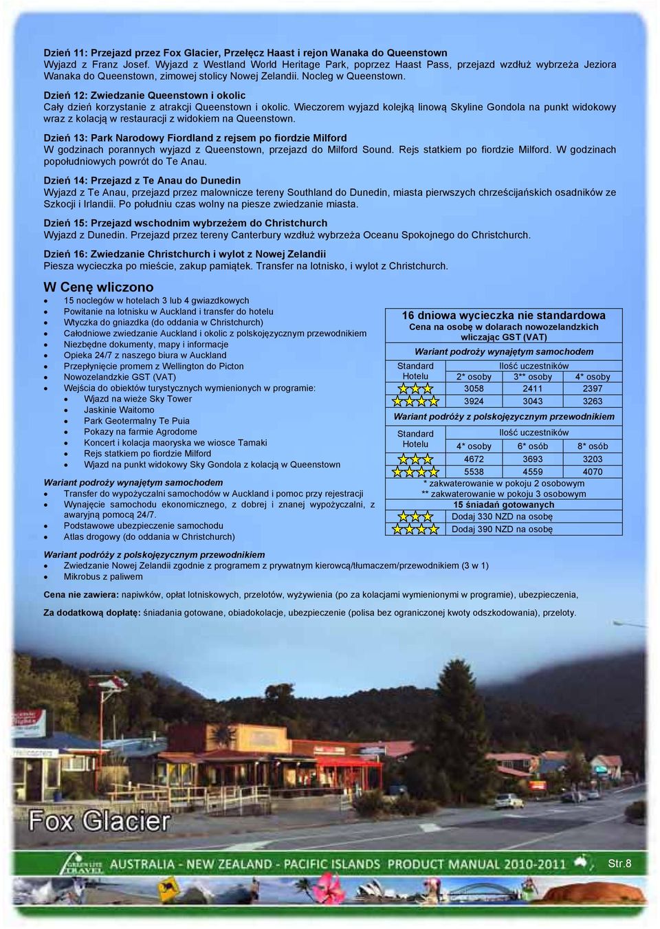 Dzień 12: Zwiedzanie Queenstown i okolic Cały dzień korzystanie z atrakcji Queenstown i okolic.