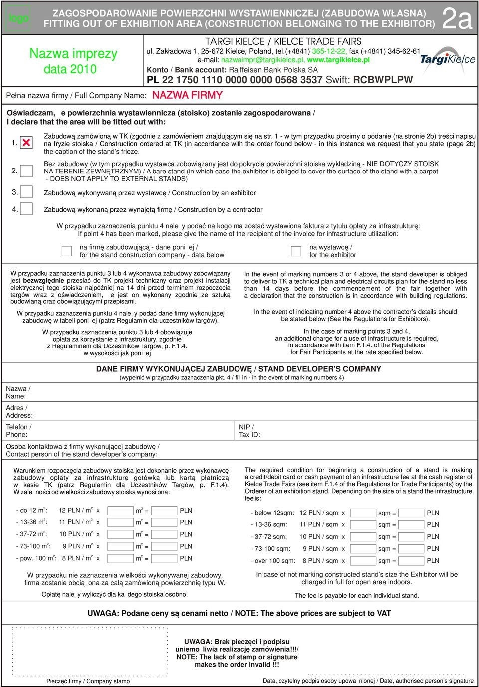 pl, www.targikielce.pl PL 750 0 0000 0000 0568 3537 Swift: RCBWPLPW Oświadcza, że powierzchnia wystawiennicza (stoisko) zostanie zagospodarowana / I declare that the area will be fitted out with: a.