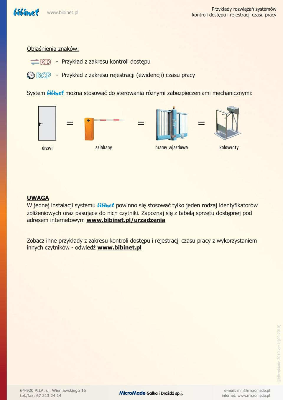 instalacji systemu powinno się stosować tylko jeden rodzaj identyfikatorów zbliżeniowych oraz pasujące do nich czytniki.