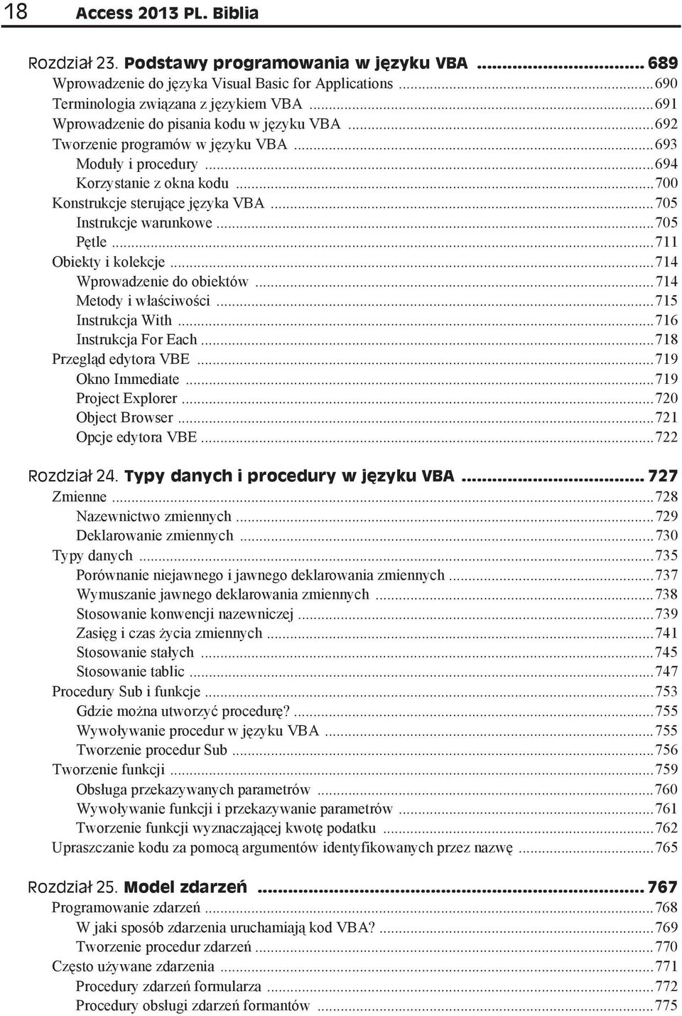 ..705 Instrukcje warunkowe...705 P tle...711 Obiekty i kolekcje...714 Wprowadzenie do obiektów...714 Metody i w a ciwo ci...715 Instrukcja With...716 Instrukcja For Each...718 Przegl d edytora VBE.