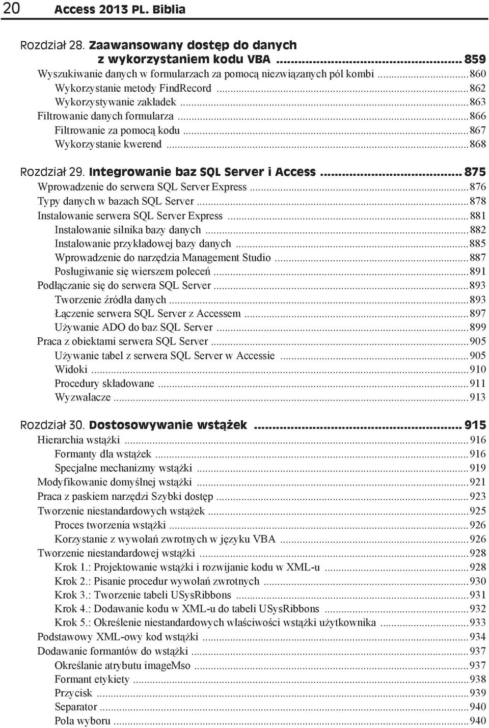 Integrowanie baz SQL Server i Access... 875 Wprowadzenie do serwera SQL Server Express...876 Typy danych w bazach SQL Server...878 Instalowanie serwera SQL Server Express.