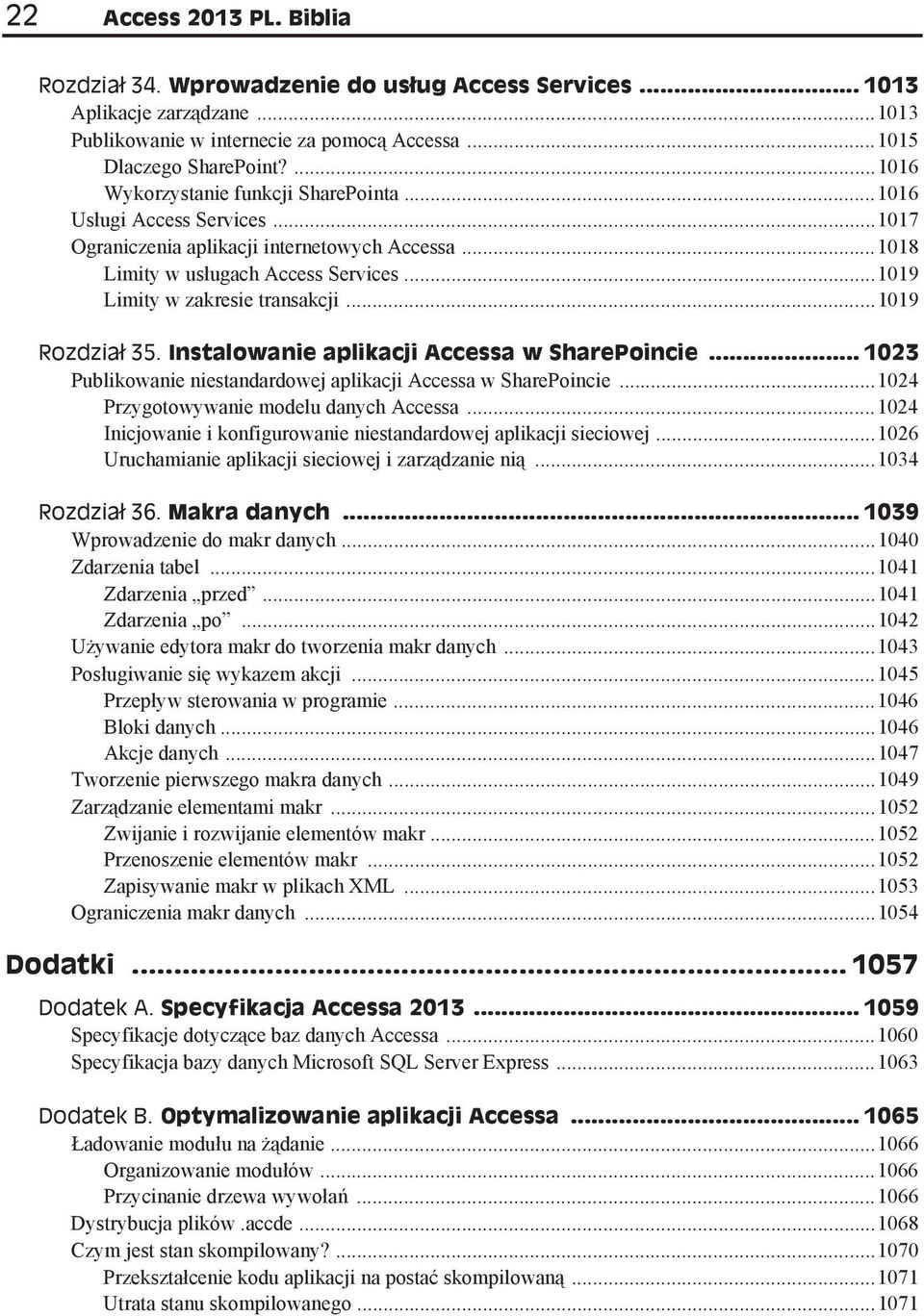 ..1019 Rozdzia 35. Instalowanie aplikacji Accessa w SharePoincie... 1023 Publikowanie niestandardowej aplikacji Accessa w SharePoincie...1024 Przygotowywanie modelu danych Accessa.