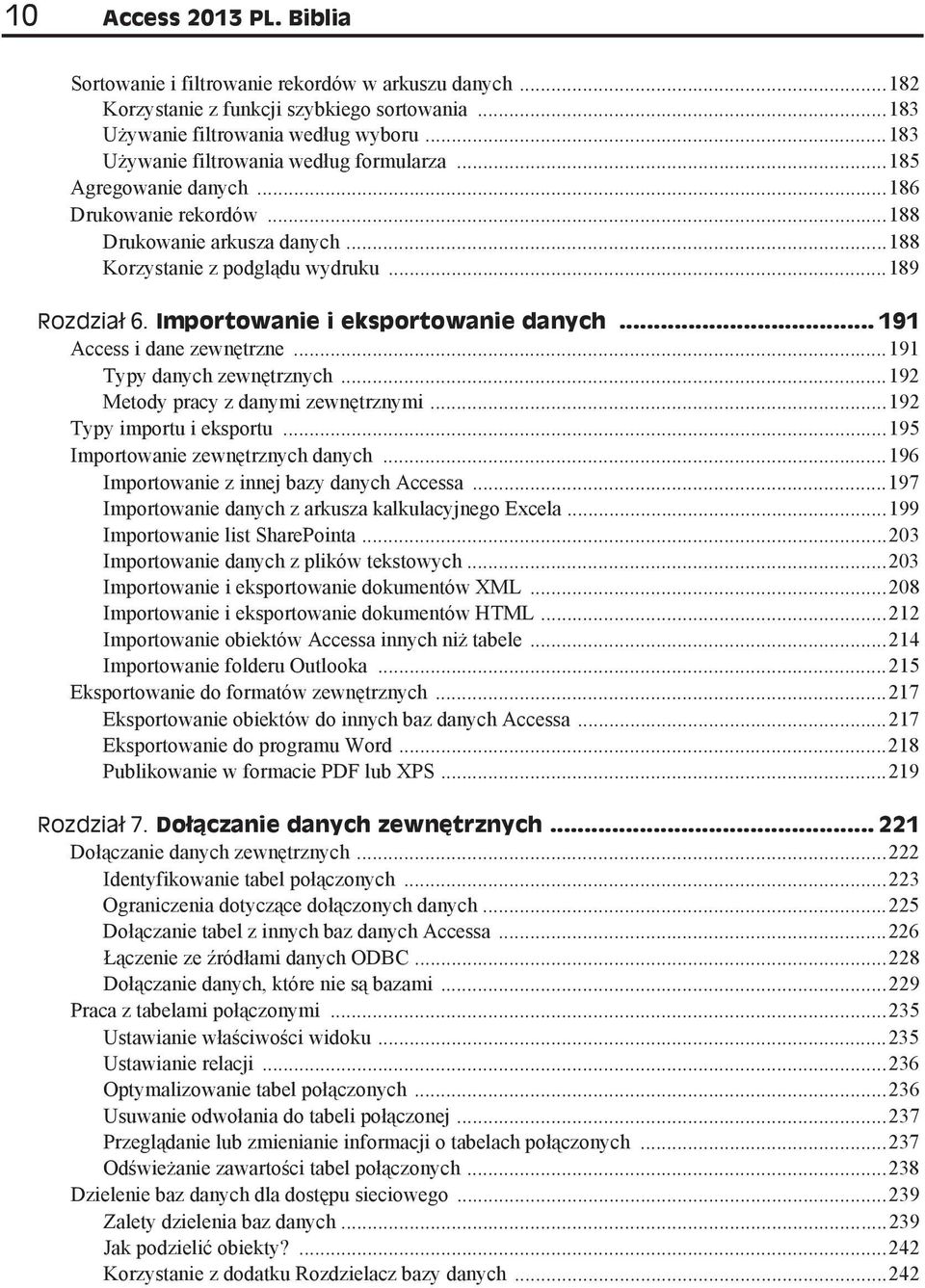 Importowanie i eksportowanie danych... 191 Access i dane zewn trzne...191 Typy danych zewn trznych...192 Metody pracy z danymi zewn trznymi...192 Typy importu i eksportu.