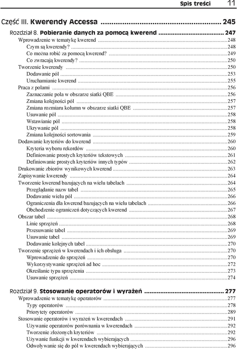 ..257 Zmiana rozmiaru kolumn w obszarze siatki QBE...257 Usuwanie pól...258 Wstawianie pól...258 Ukrywanie pól...258 Zmiana kolejno ci sortowania...259 Dodawanie kryteriów do kwerend.