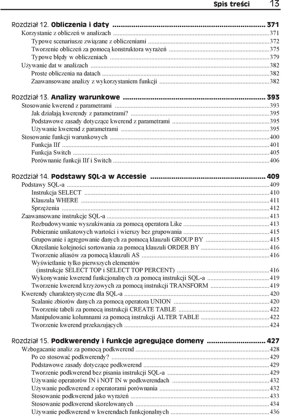 .. 393 Stosowanie kwerend z parametrami...393 Jak dzia aj kwerendy z parametrami?...395 Podstawowe zasady dotycz ce kwerend z parametrami...395 U ywanie kwerend z parametrami.