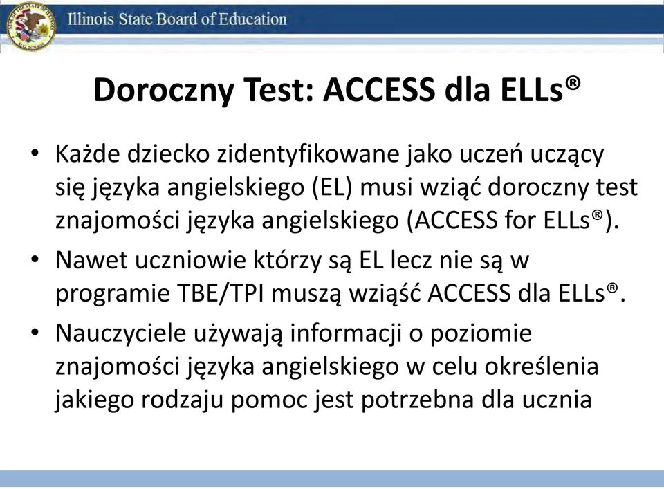 Nawet uczniowie którzy są EL lecz nie są w programie TBE/TPI muszą wziąść ACCESS dla ELLs.