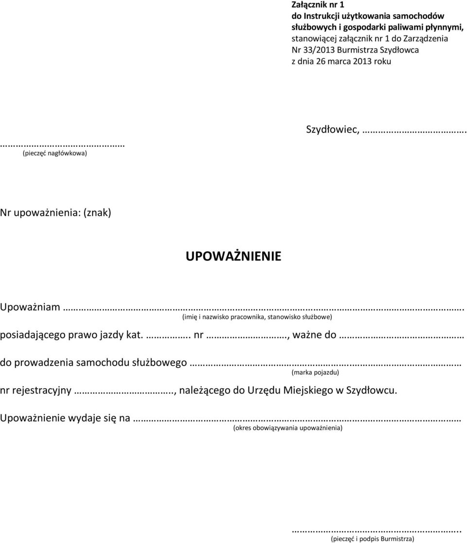 (imię i nazwisko pracownika, stanowisko służbowe) posiadającego prawo jazdy kat... nr., ważne do do prowadzenia samochodu służbowego.