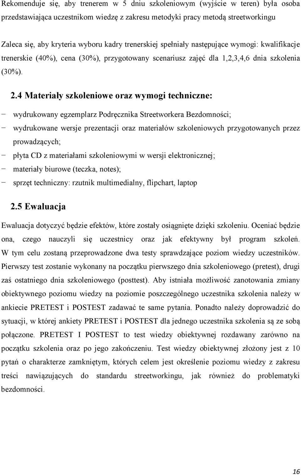 4 Materiały szkoleniowe oraz wymogi techniczne: wydrukowany egzemplarz Podręcznika Streetworkera Bezdomności; wydrukowane wersje prezentacji oraz materiałów szkoleniowych przygotowanych przez