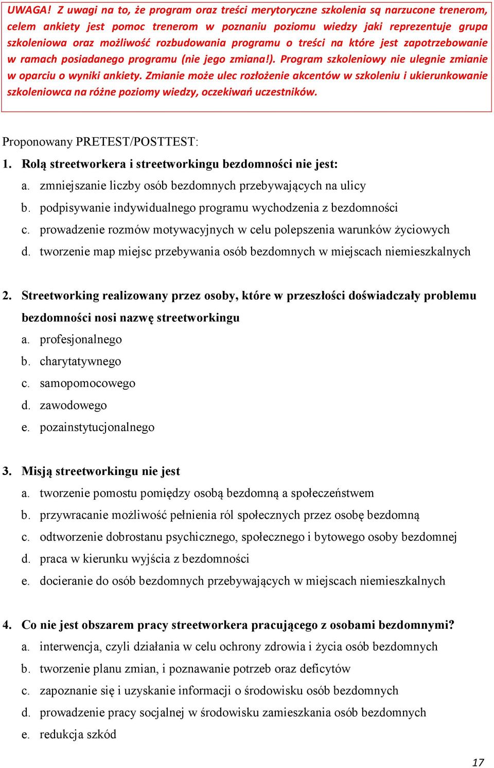 rozbudowania programu o treści na które jest zapotrzebowanie w ramach posiadanego programu (nie jego zmiana!). Program szkoleniowy nie ulegnie zmianie w oparciu o wyniki ankiety.