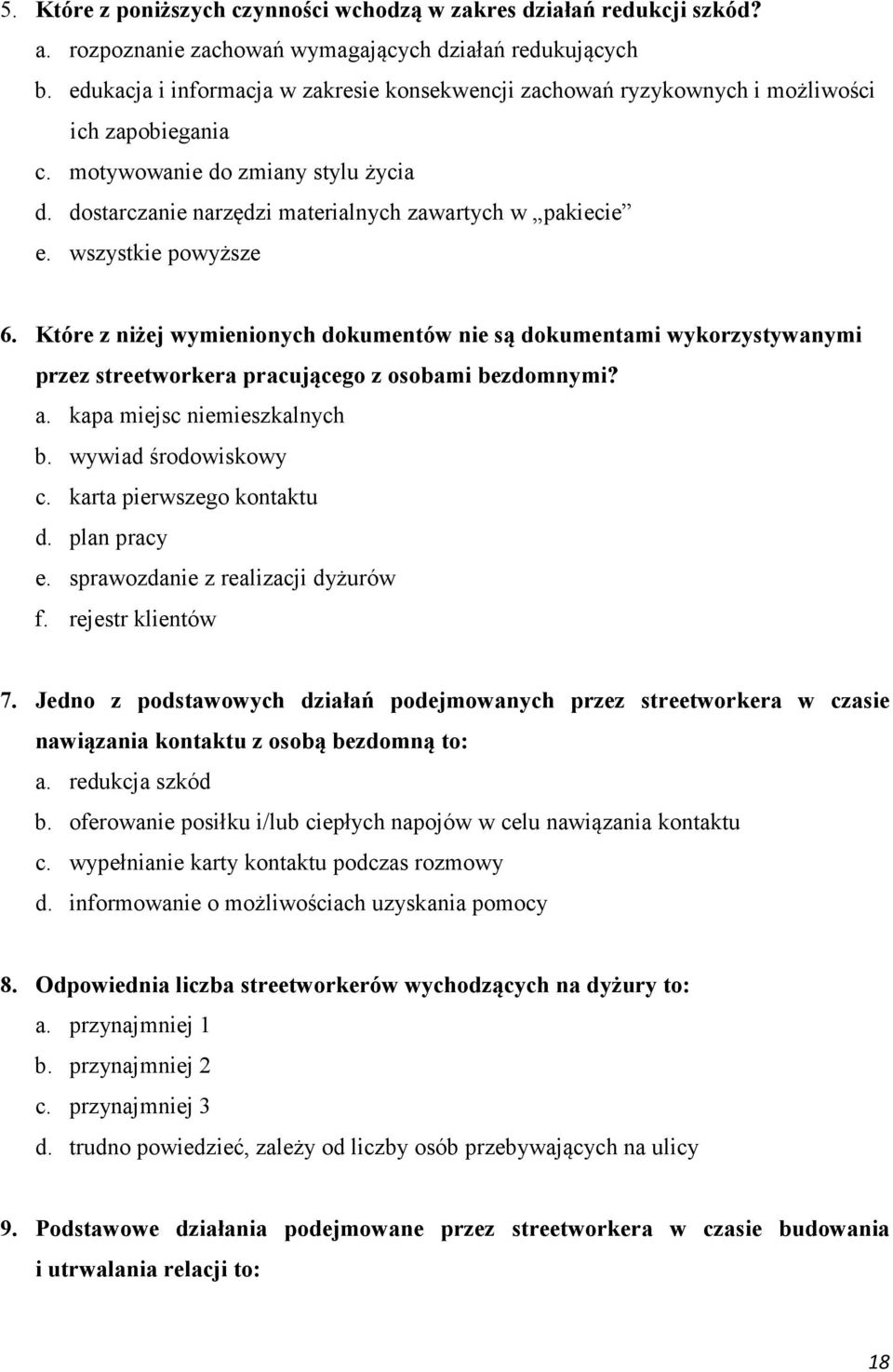 wszystkie powyższe 6. Które z niżej wymienionych dokumentów nie są dokumentami wykorzystywanymi przez streetworkera pracującego z osobami bezdomnymi? a. kapa miejsc niemieszkalnych b.