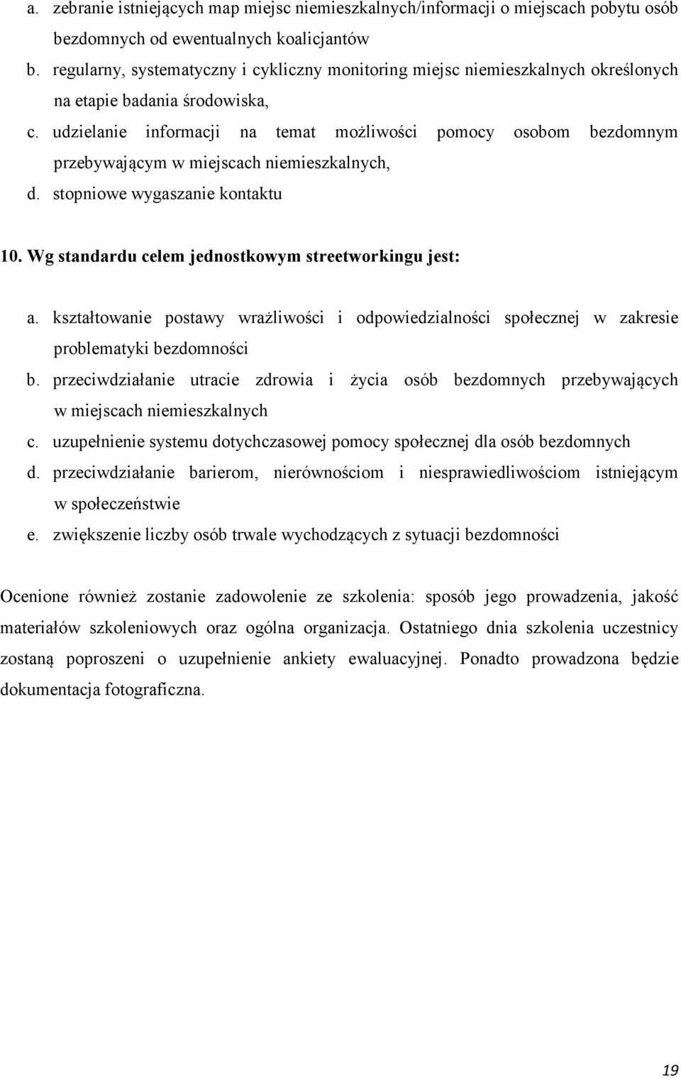 udzielanie informacji na temat możliwości pomocy osobom bezdomnym przebywającym w miejscach niemieszkalnych, d. stopniowe wygaszanie kontaktu 10.