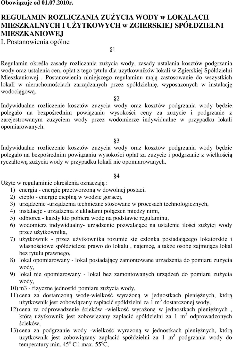 Spółdzielni Mieszkaniowej. Postanowienia niniejszego regulaminu mają zastosowanie do wszystkich lokali w nieruchomościach zarządzanych przez spółdzielnię, wyposażonych w instalację wodociągową.