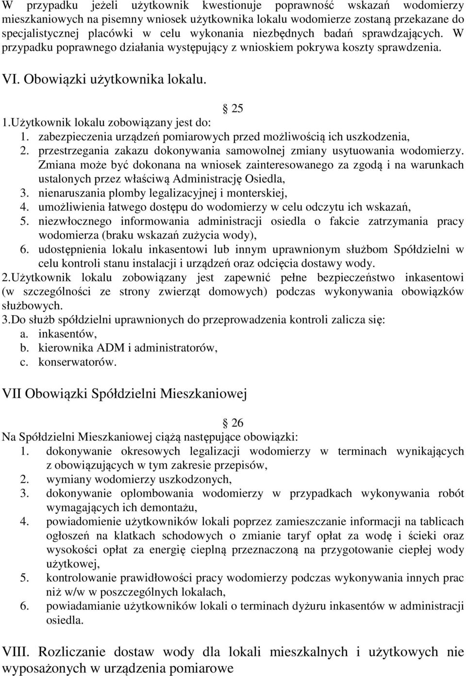 Użytkownik lokalu zobowiązany jest do: 1. zabezpieczenia urządzeń pomiarowych przed możliwością ich uszkodzenia, 2. przestrzegania zakazu dokonywania samowolnej zmiany usytuowania wodomierzy.