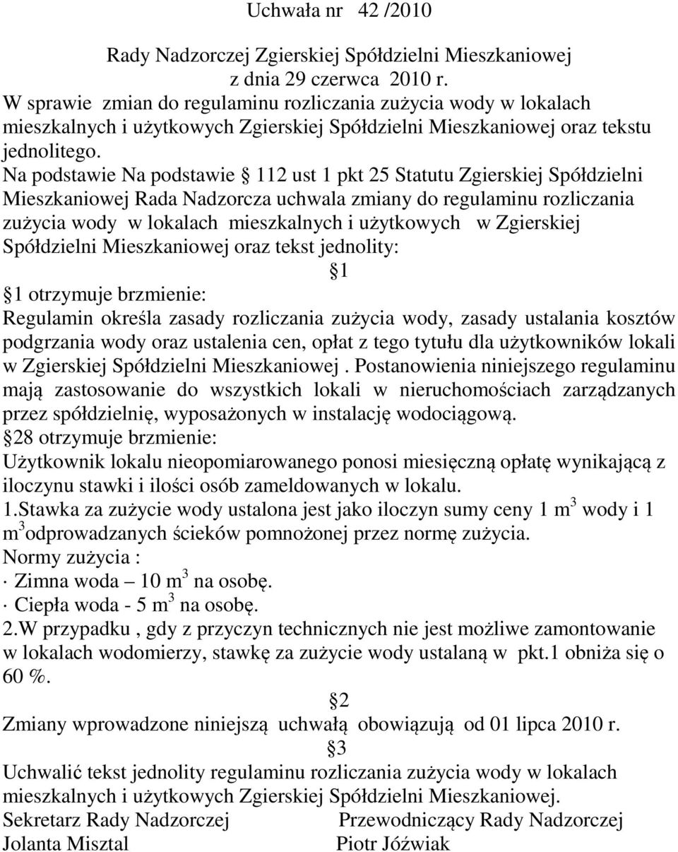 Na podstawie Na podstawie 112 ust 1 pkt 25 Statutu Zgierskiej Spółdzielni Mieszkaniowej Rada Nadzorcza uchwala zmiany do regulaminu rozliczania zużycia wody w lokalach mieszkalnych i użytkowych w