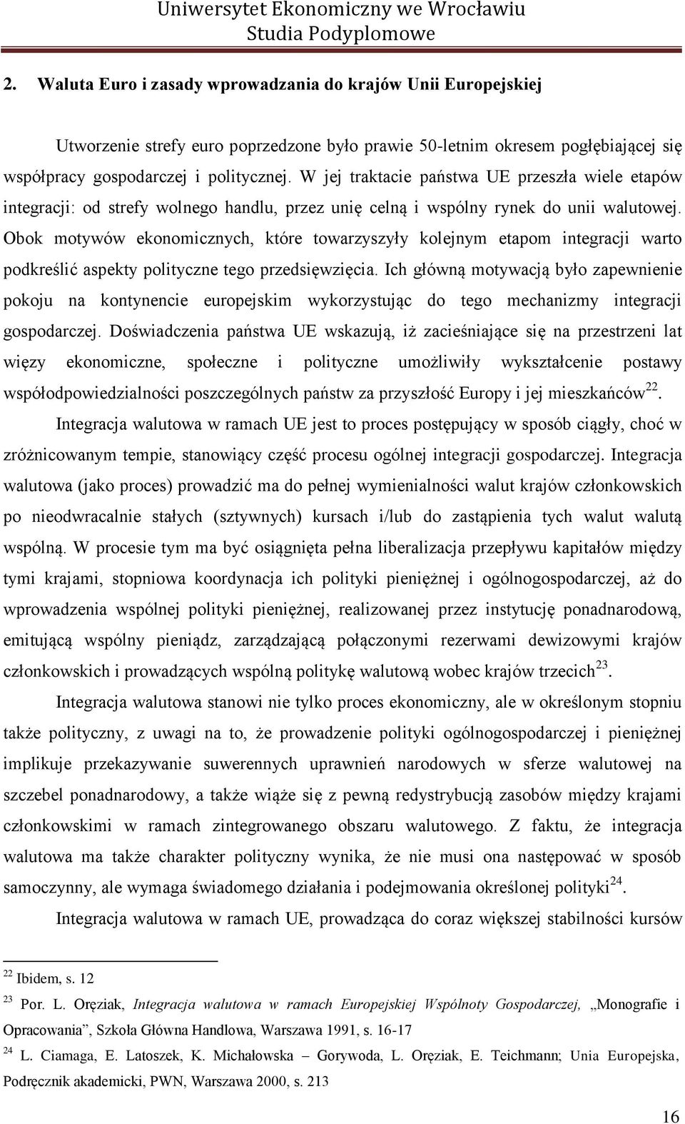 Obok motywów ekonomicznych, które towarzyszyły kolejnym etapom integracji warto podkreślić aspekty polityczne tego przedsięwzięcia.