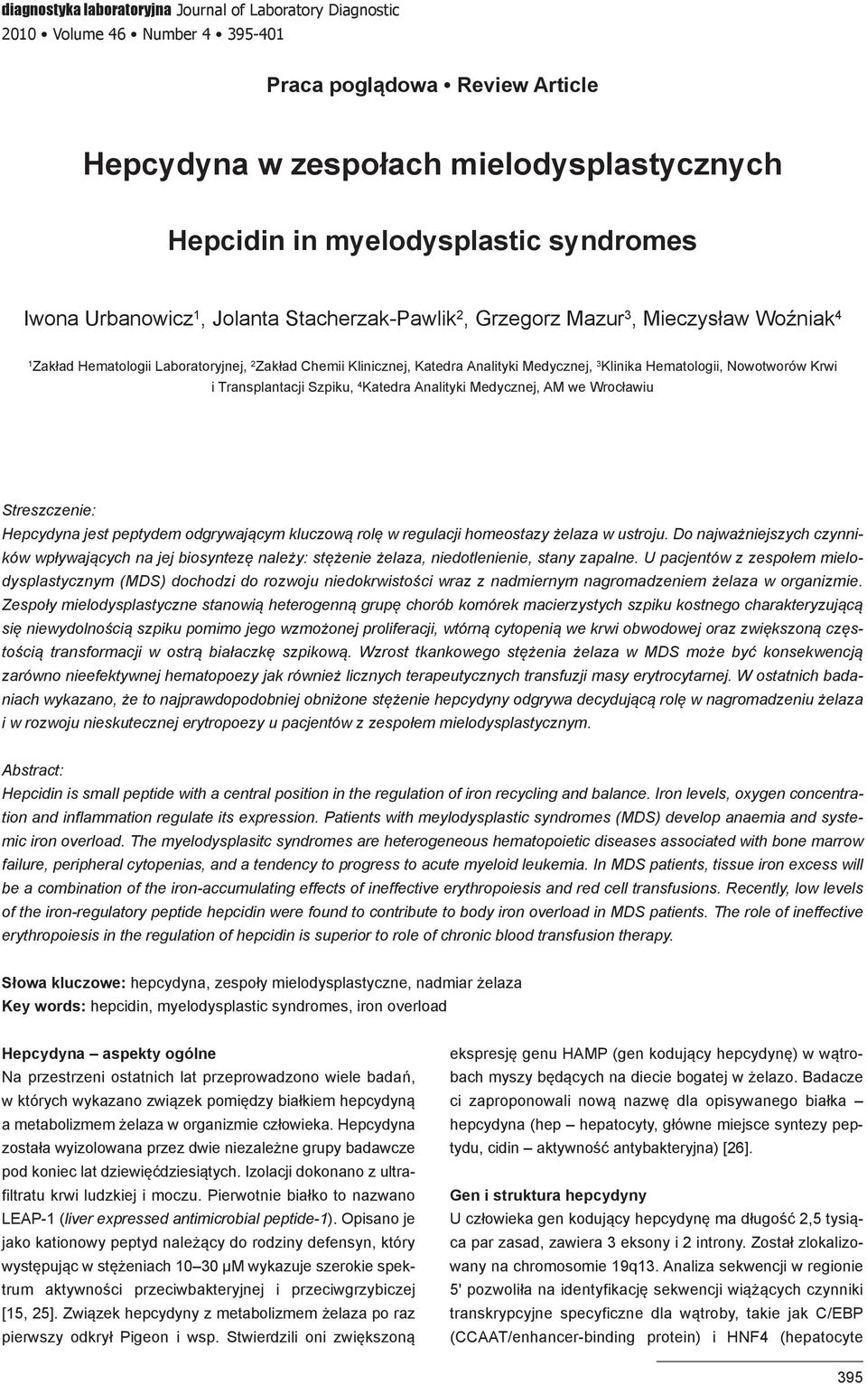 Klinika Hematologii, Nowotworów Krwi i Transplantacji Szpiku, 4 Katedra Analityki Medycznej, AM we Wrocławiu Streszczenie: Hepcydyna jest peptydem odgrywającym kluczową rolę w regulacji homeostazy