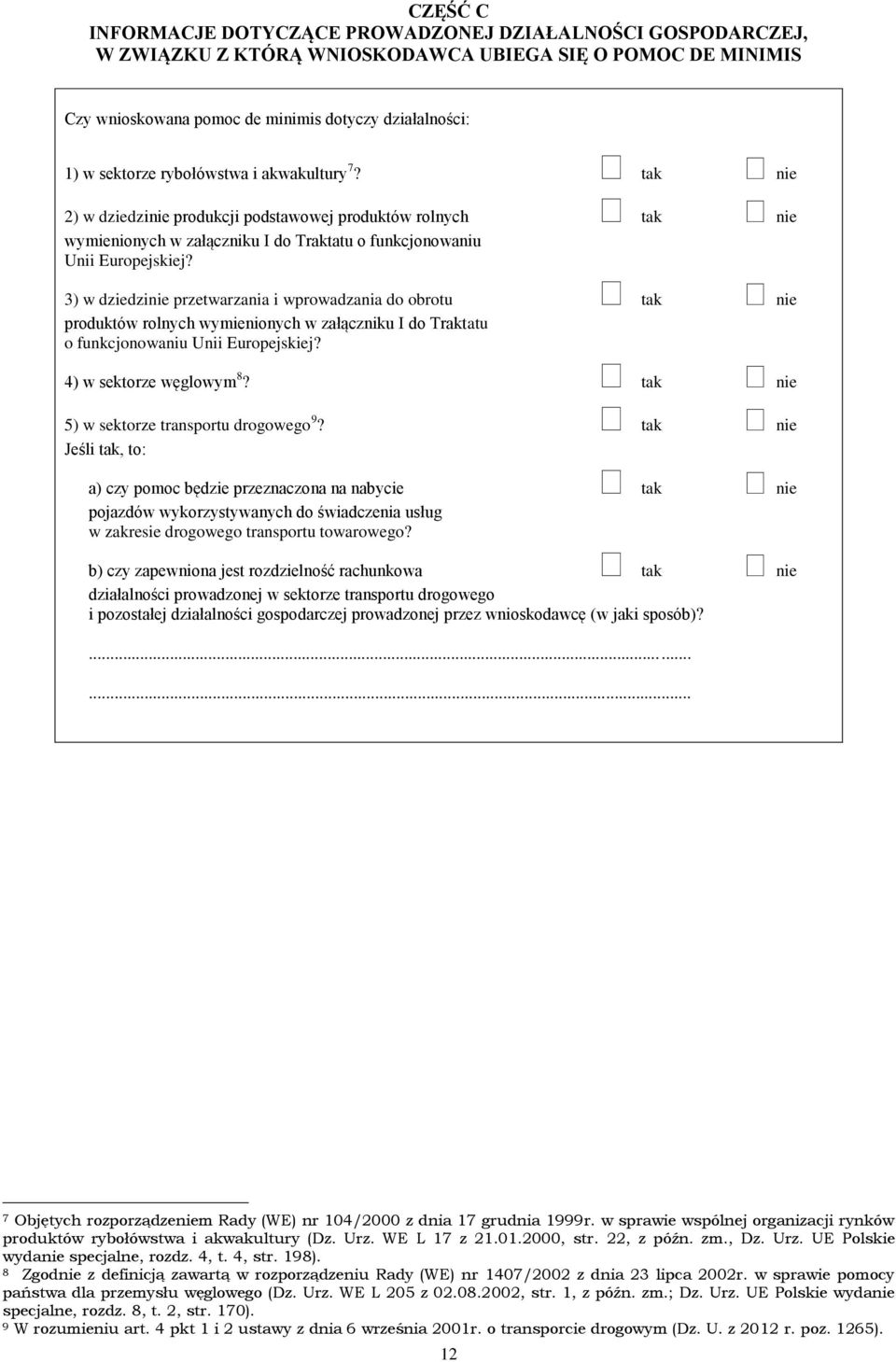 3) w dziedzinie przetwarzania i wprowadzania do obrotu tak nie produktów rolnych wymienionych w załączniku I do Traktatu o funkcjonowaniu Unii Europejskiej? 4) w sektorze węglowym 8?