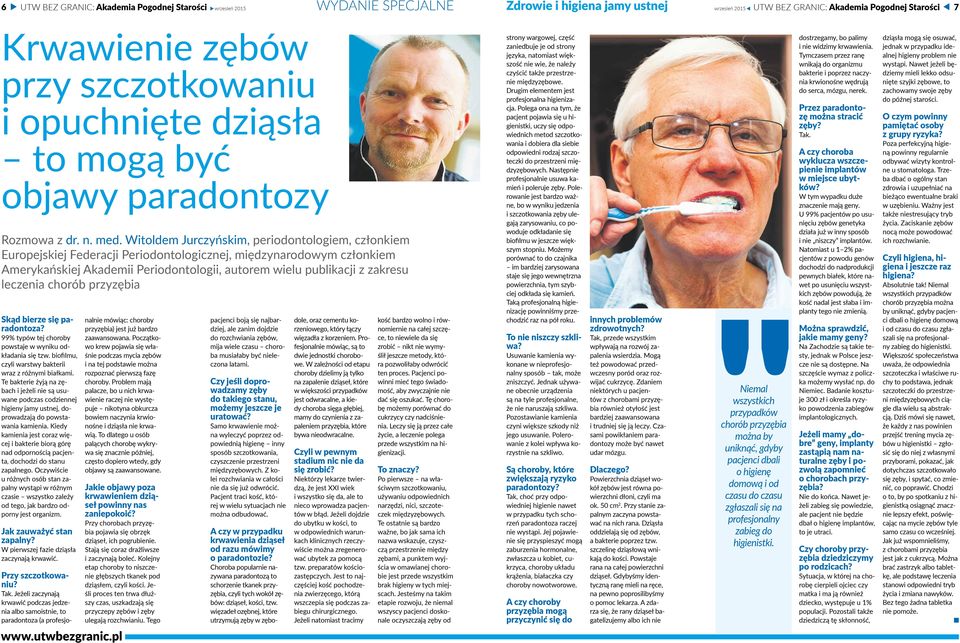 Witoldem Jurczyńskim, periodotologiem, człokiem Europejskiej Federacji Periodotologiczej, międzyarodowym człokiem Amerykańskiej Akademii Periodotologii, autorem wielu publikacji z zakresu leczeia