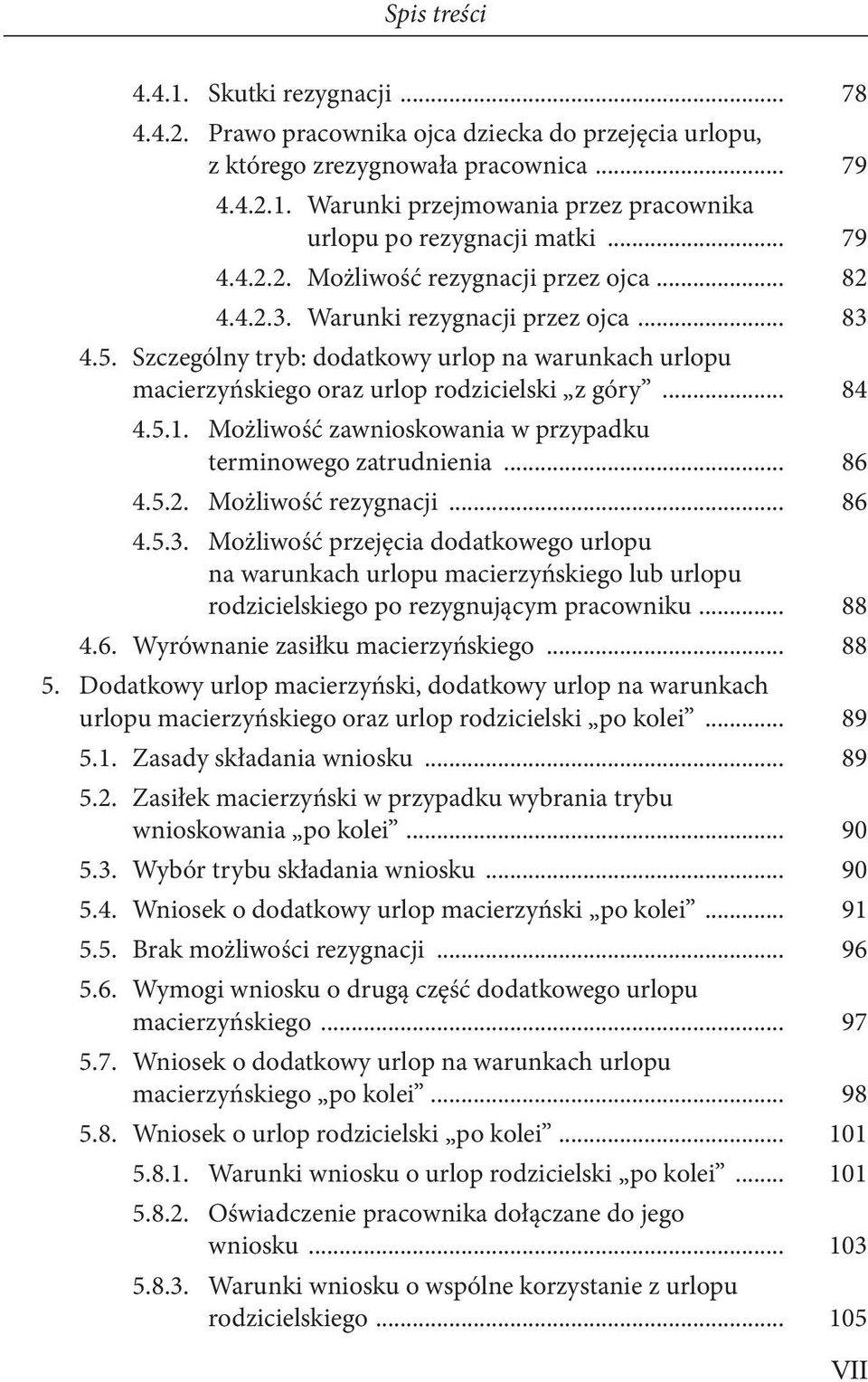 Szczególny tryb: dodatkowy urlop na warunkach urlopu macierzyńskiego oraz urlop rodzicielski z góry... 84 4.5.1. Możliwość zawnioskowania w przypadku terminowego zatrudnienia... 86 4.5.2.