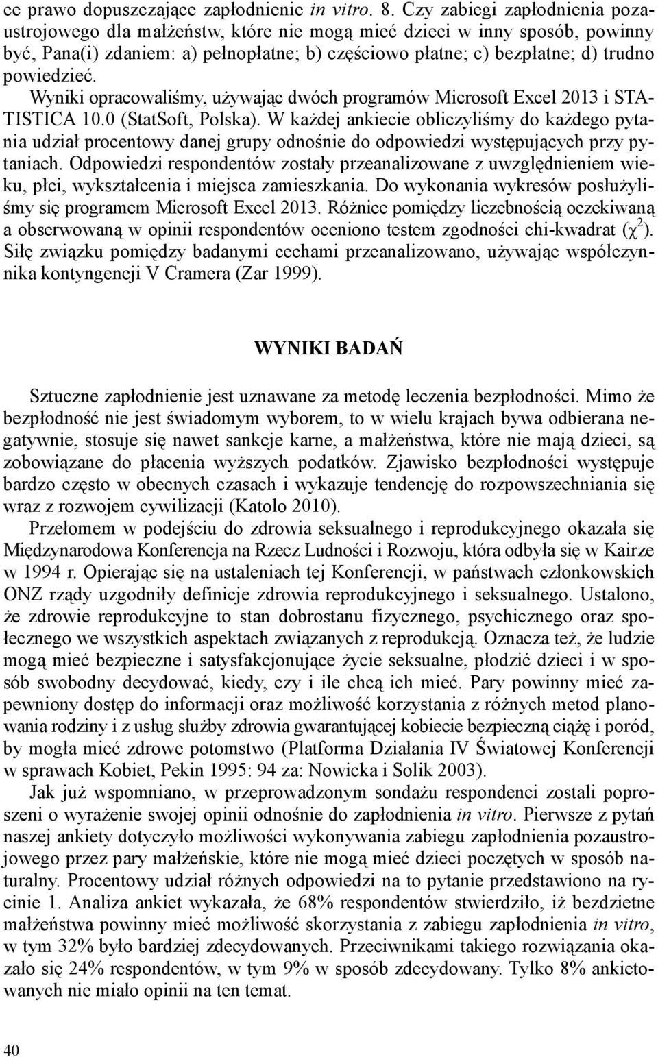 Wyniki opracowaliśmy, używając dwóch programów Microsoft Excel 2013 i STA- TISTICA 10.0 (StatSoft, Polska).