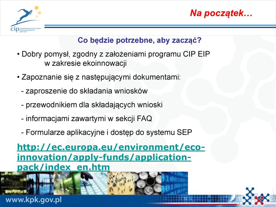 następującymi dokumentami: - zaproszenie do składania wniosków - przewodnikiem dla składających wnioski