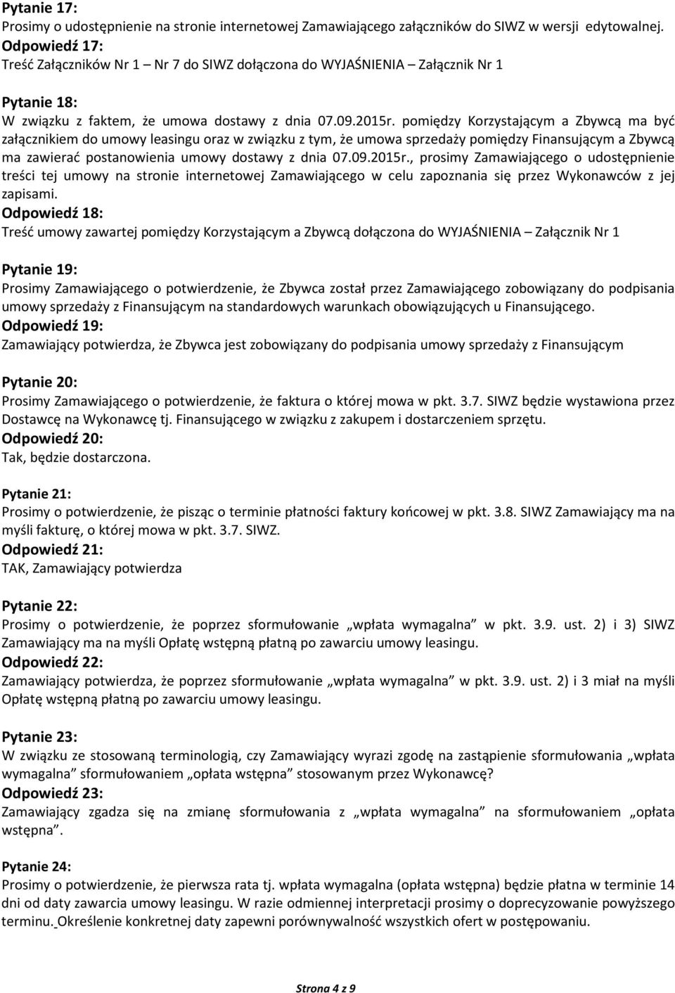 pomiędzy Korzystającym a Zbywcą ma być załącznikiem do umowy leasingu oraz w związku z tym, że umowa sprzedaży pomiędzy Finansującym a Zbywcą ma zawierać postanowienia umowy dostawy z dnia 07.09.