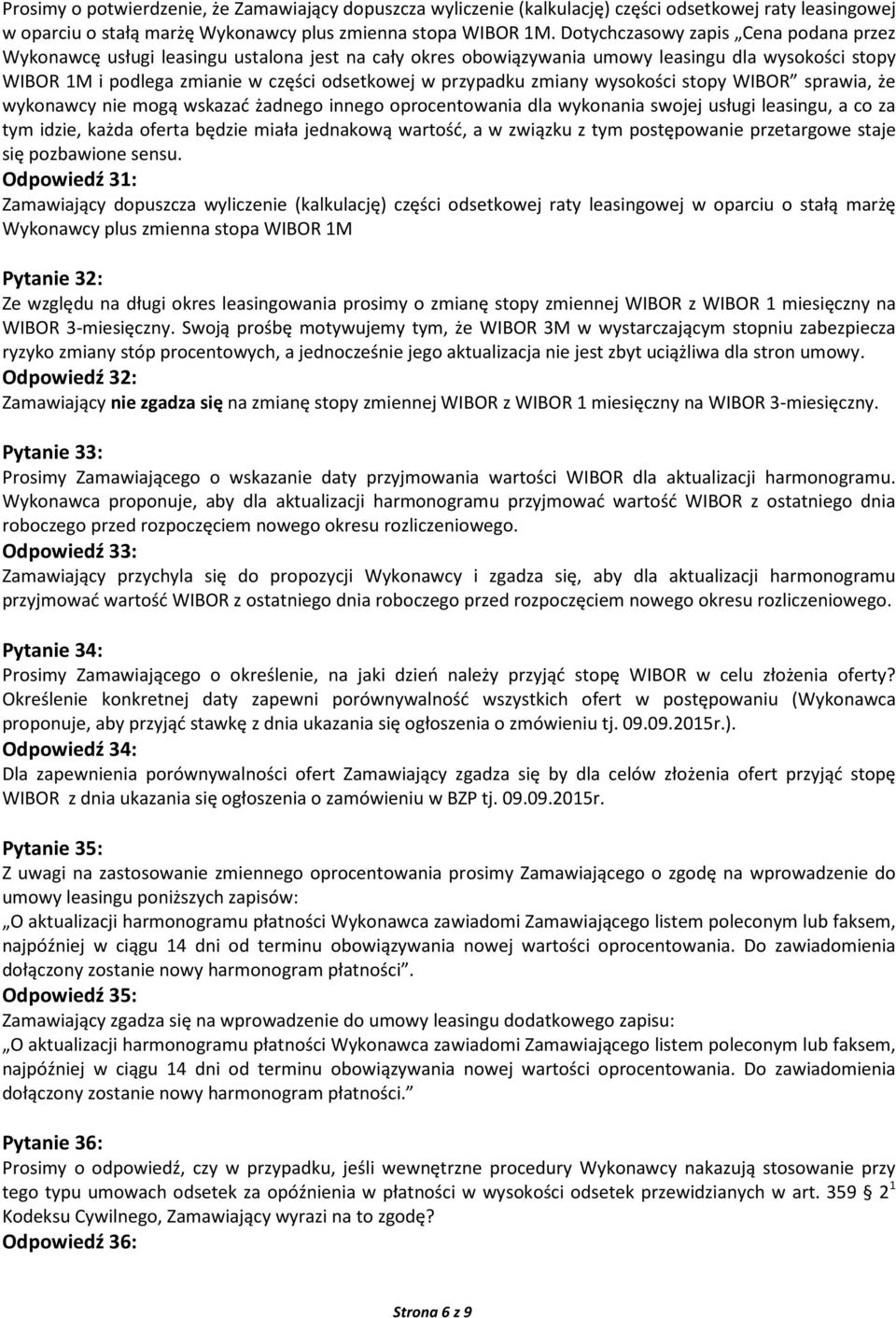 zmiany wysokości stopy WIBOR sprawia, że wykonawcy nie mogą wskazać żadnego innego oprocentowania dla wykonania swojej usługi leasingu, a co za tym idzie, każda oferta będzie miała jednakową wartość,