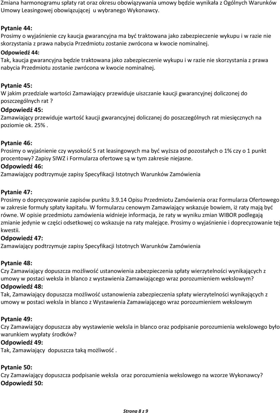 Odpowiedź 44: Tak, kaucja gwarancyjna będzie traktowana jako zabezpieczenie wykupu i w razie nie skorzystania z prawa nabycia Przedmiotu zostanie zwrócona w kwocie nominalnej.