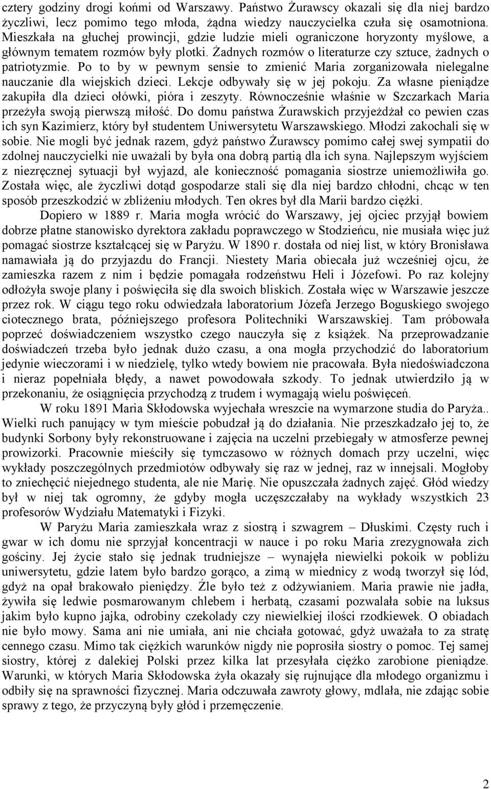 Po to by w pewnym sensie to zmienić Maria zorganizowała nielegalne nauczanie dla wiejskich dzieci. Lekcje odbywały się w jej pokoju. Za własne pieniądze zakupiła dla dzieci ołówki, pióra i zeszyty.