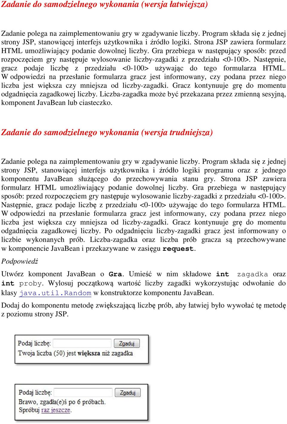 Gra przebiega w następujący sposób: przed rozpoczęciem gry następuje wylosowanie liczby-zagadki z przedziału <0-100>.