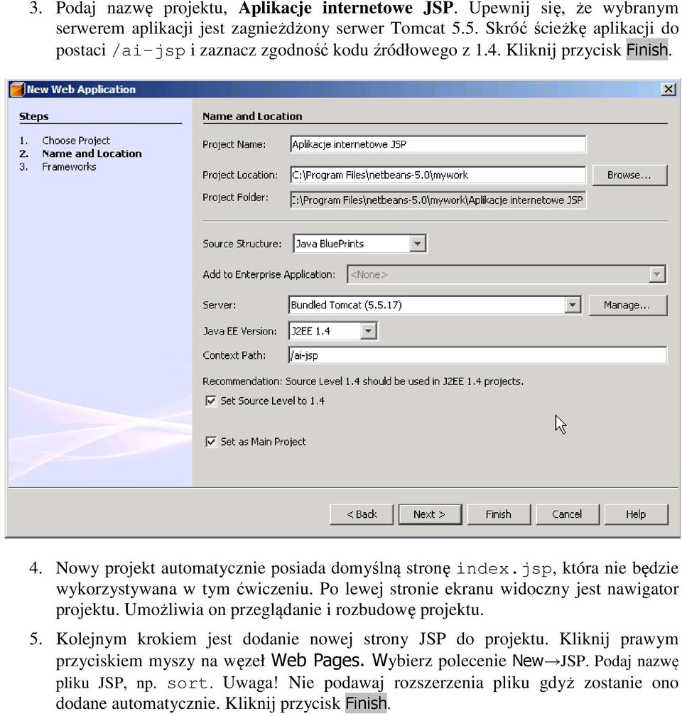 jsp, która nie będzie wykorzystywana w tym ćwiczeniu. Po lewej stronie ekranu widoczny jest nawigator projektu. Umożliwia on przeglądanie i rozbudowę projektu. 5.